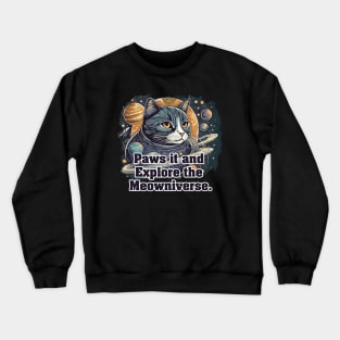 Paws it and Explore the Meowniverse - Cute Cat in Space Design Crewneck Sweatshirt